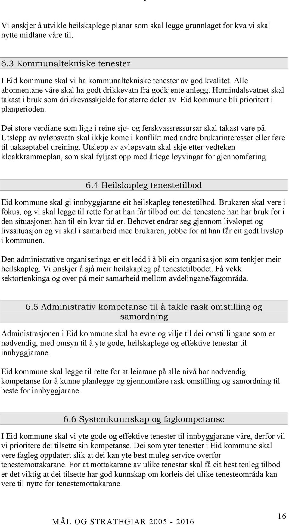 Hornindalsvatnet skal takast i bruk som drikkevasskjelde for større deler av Eid kommune bli prioritert i planperioden.