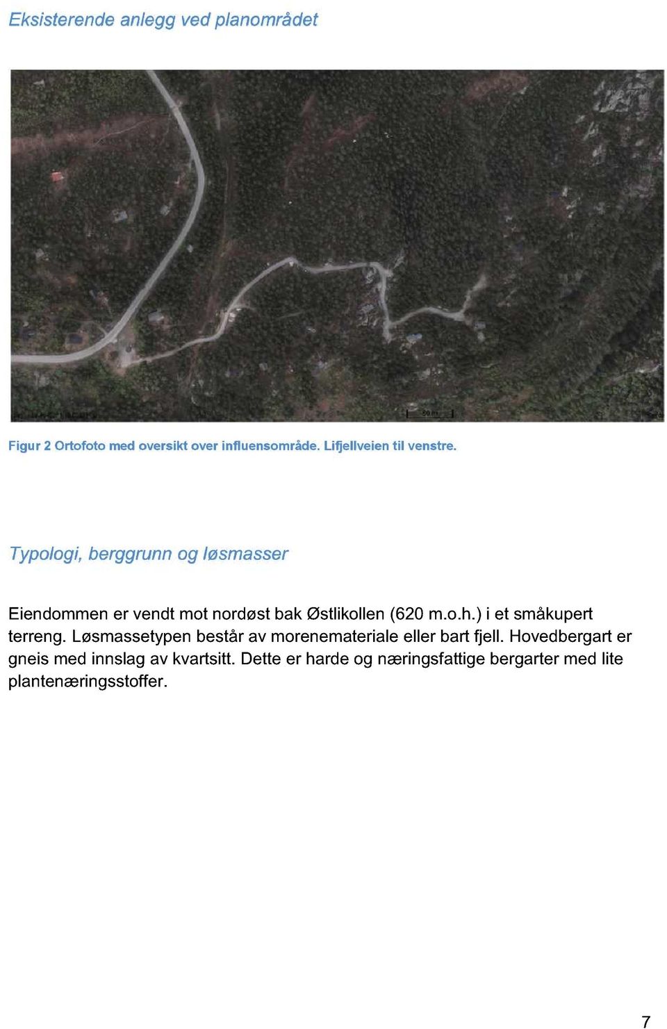 Typologi, berggrunn og løsmasser Eiendommen er vendt mot nordøst bak Østlikollen (620 m.o.h.