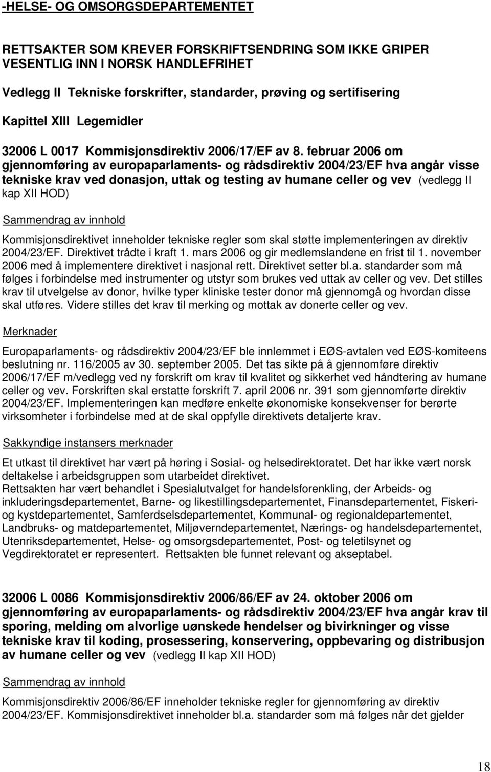 februar 2006 om gjennomføring av europaparlaments- og rådsdirektiv 2004/23/EF hva angår visse tekniske krav ved donasjon, uttak og testing av humane celler og vev (vedlegg II kap XII HOD)