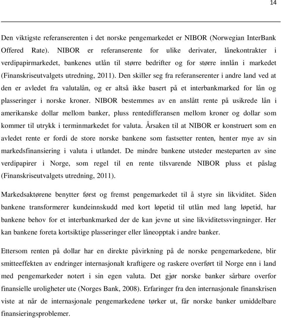 Den skiller seg fra referanserenter i andre land ved at den er avledet fra valutalån, og er altså ikke basert på et interbankmarked for lån og plasseringer i norske kroner.