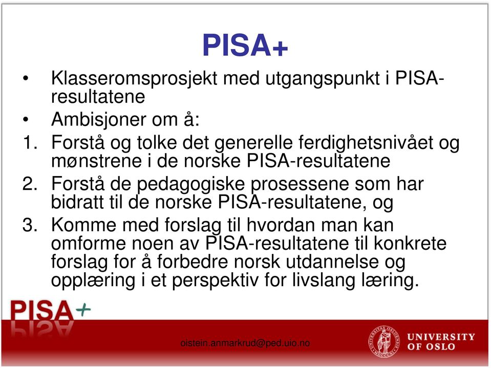 Forstå de pedagogiske prosessene som har bidratt til de norske PISA-resultatene, og 3.