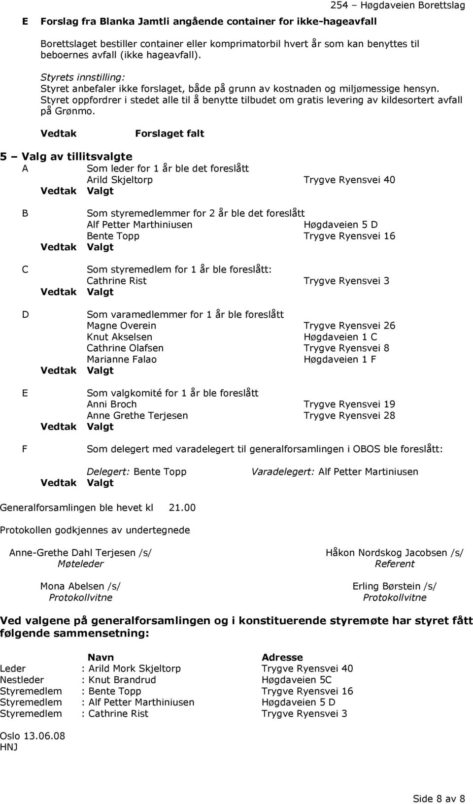 Styret oppfordrer i stedet alle til å benytte tilbudet om gratis levering av kildesortert avfall på Grønmo.