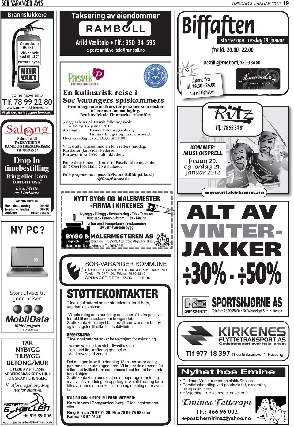 Lisa, Mette og Marianne ÅPNINGSTID: Man-, tirs-, onsdag 09-18 Torsdag og fredag 09-16 Lørdager etter avtale NY PC? Stort utvalg til gode priser.