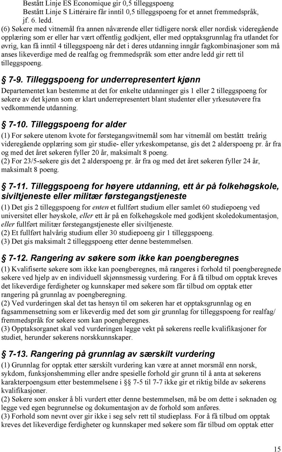 få inntil 4 tilleggspoeng når det i deres utdanning inngår fagkombinasjoner som må anses likeverdige med de realfag og fremmedspråk som etter andre ledd gir rett til tilleggspoeng. 7-9.