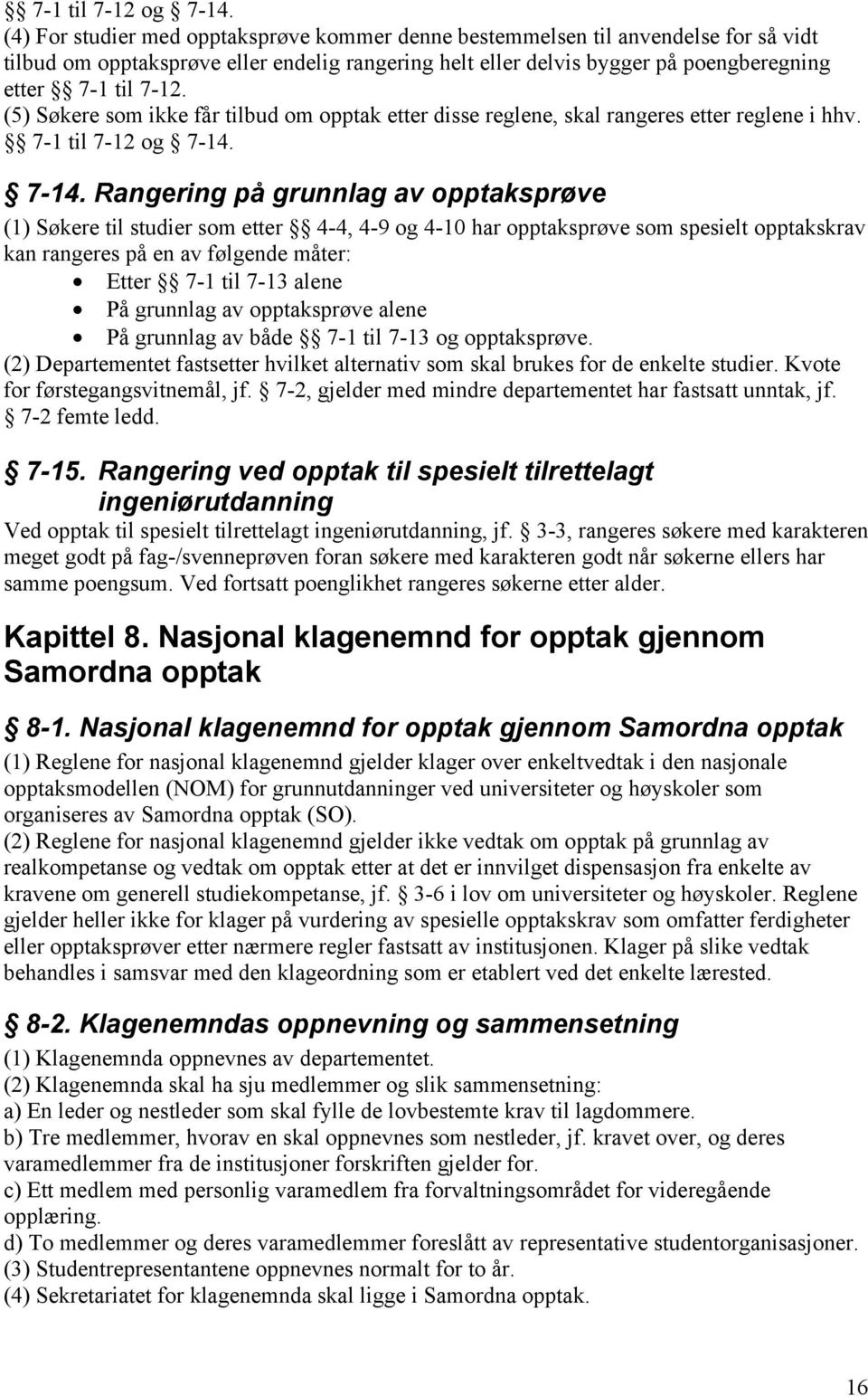 (5) Søkere som ikke får tilbud om opptak etter disse reglene, skal rangeres etter reglene i hhv.  7-14.