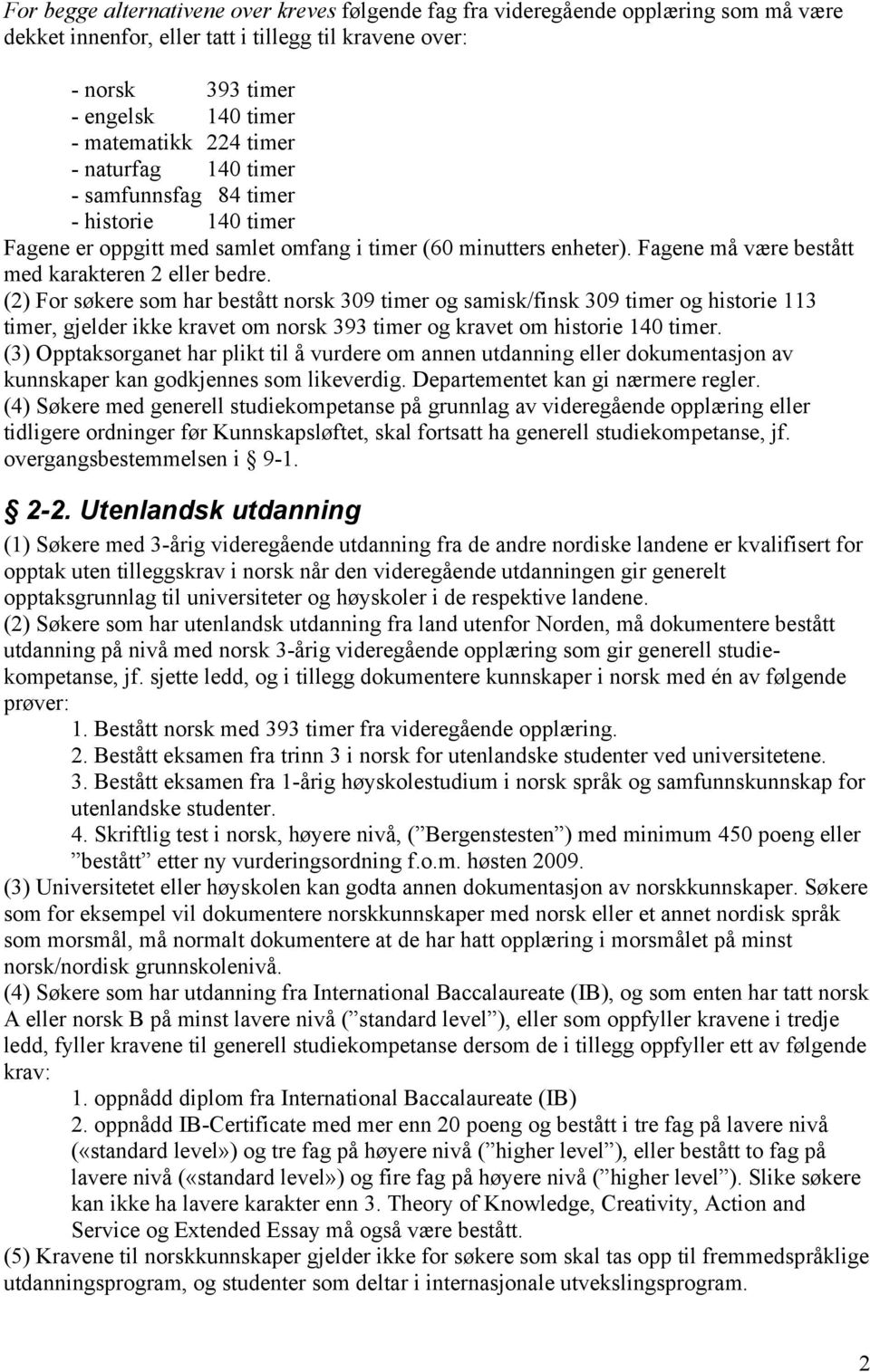 (2) For søkere som har bestått norsk 309 timer og samisk/finsk 309 timer og historie 113 timer, gjelder ikke kravet om norsk 393 timer og kravet om historie 140 timer.