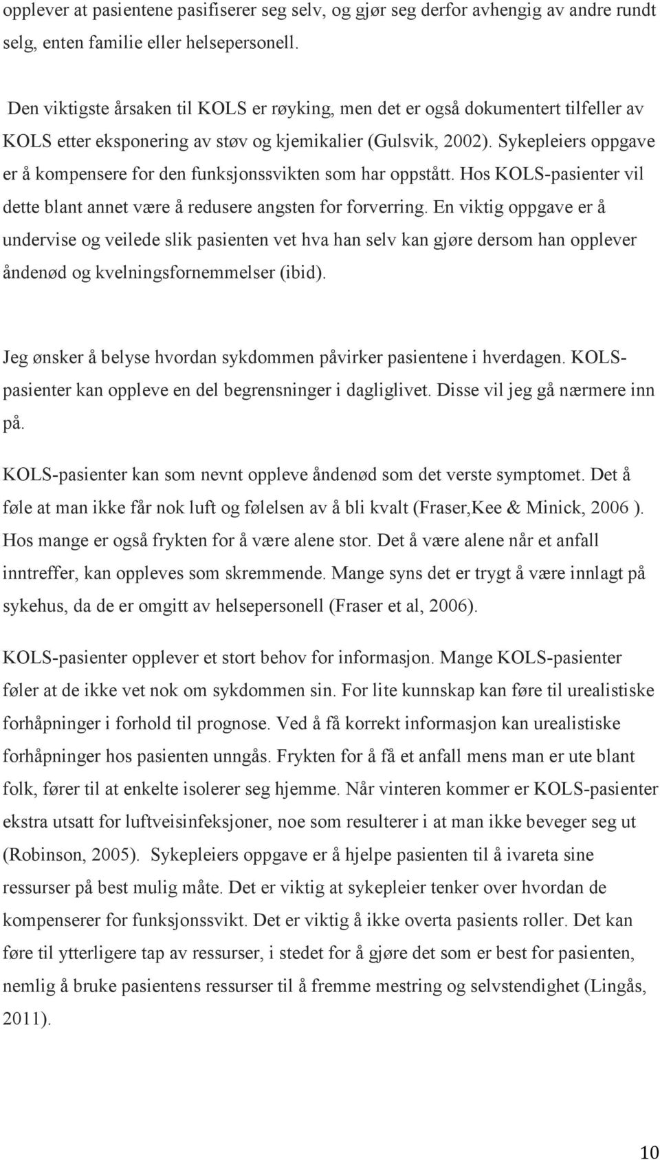 Sykepleiers oppgave er å kompensere for den funksjonssvikten som har oppstått. Hos KOLS-pasienter vil dette blant annet være å redusere angsten for forverring.