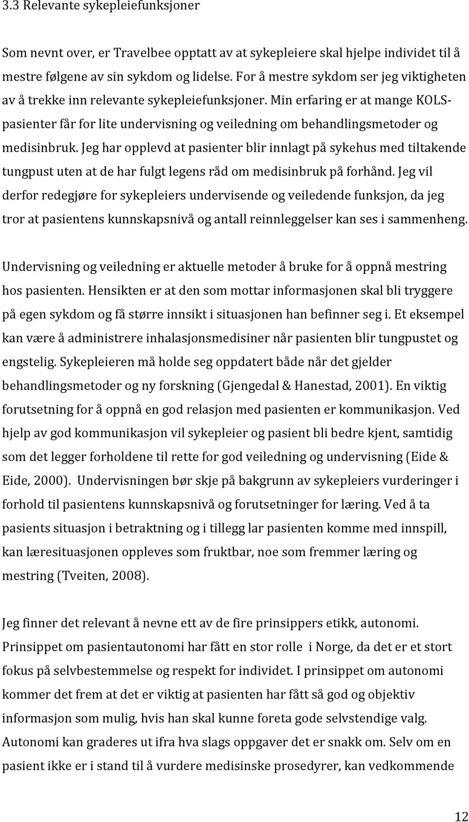 Min erfaring er at mange KOLSpasienter får for lite undervisning og veiledning om behandlingsmetoder og medisinbruk.