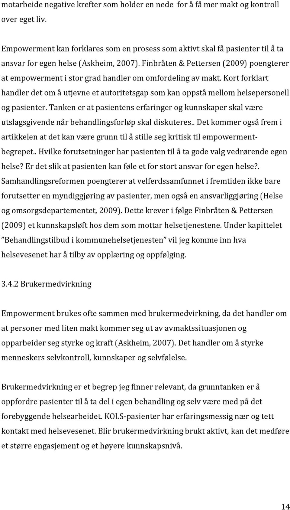 Finbråten & Pettersen (2009) poengterer at empowerment i stor grad handler om omfordeling av makt.