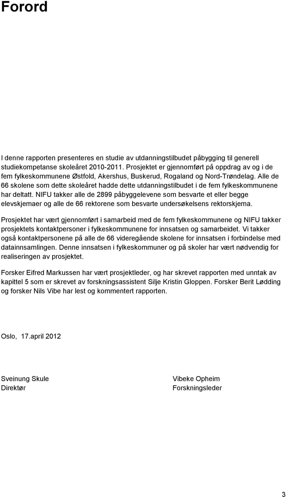 Alle de 66 skolene som dette skoleåret hadde dette utdanningstilbudet i de fem fylkeskommunene har deltatt.