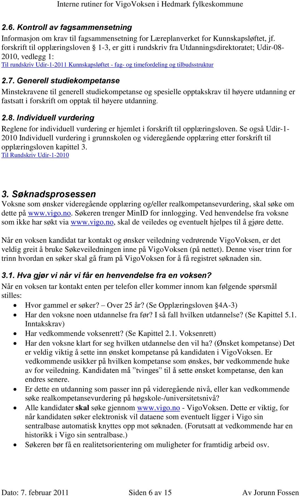 Generell studiekompetanse Minstekravene til generell studiekompetanse og spesielle opptakskrav til høyere utdanning er fastsatt i forskrift om opptak til høyere utdanning. 2.8.