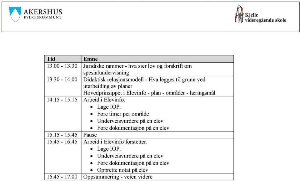 14.15-15.15 Arbeid i Elevinfo. Lage IOP. Føre timer per område Underveisvurdere på en elev Føre dokumentasjon på en elev 15.15-15.45 Pause 15.