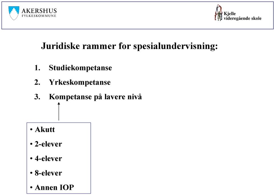 Studiekompetanse 2. Yrkeskompetanse 3.