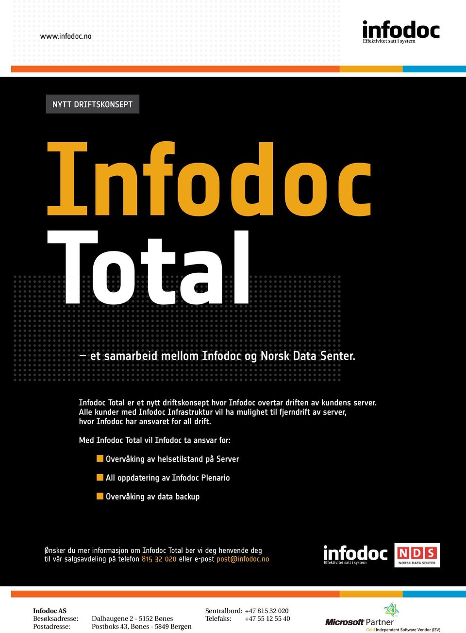 Med Infodoc Total vil Infodoc ta ansvar for: Overvåking av helsetilstand på Server All oppdatering av Infodoc Plenario Overvåking av data backup Ønsker du mer informasjon om Infodoc Total ber vi deg