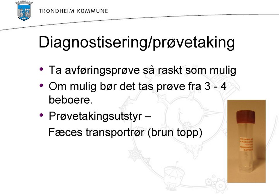 mulig bør det tas prøve fra 3-4 beboere.