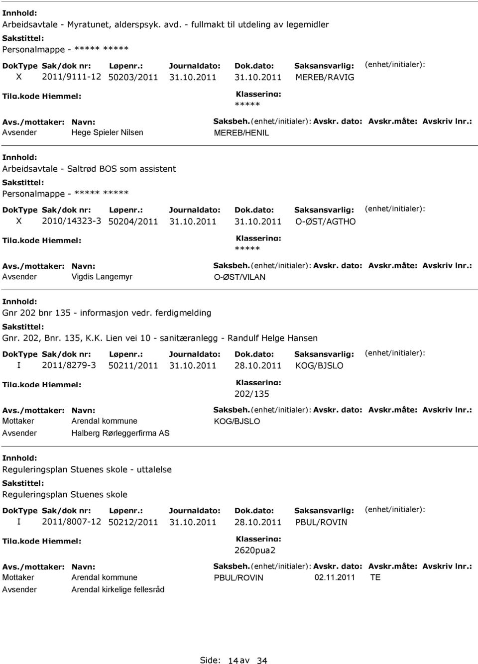 måte: Avskriv lnr.: Avsender Vigdis Langemyr O-ØST/VLAN Gnr 202 bnr 135 - informasjon vedr. ferdigmelding Gnr. 202, Bnr. 135, K.