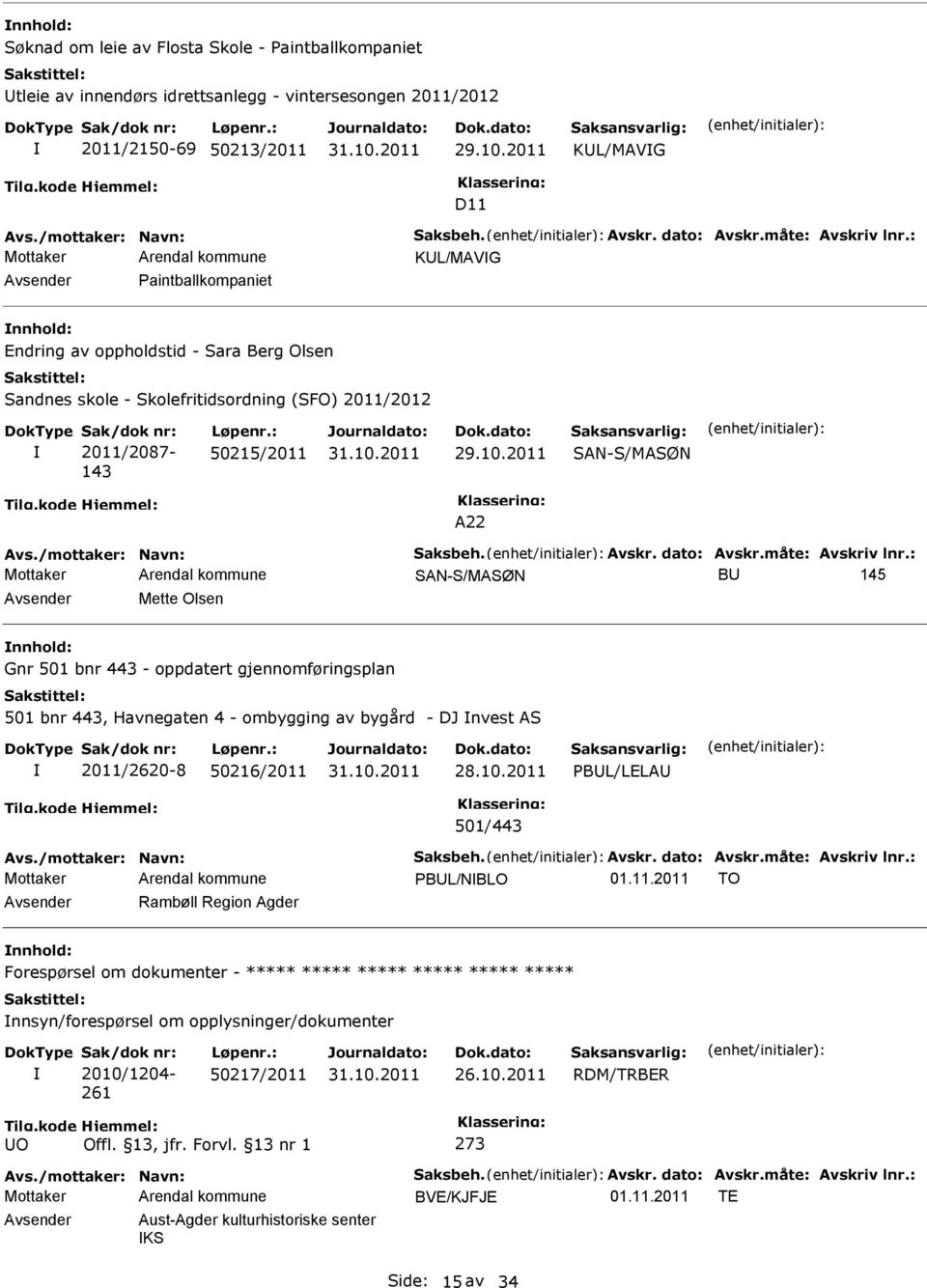 2011 SAN-S/MASØN A22 Avs./mottaker: Navn: Saksbeh. Avskr. dato: Avskr.måte: Avskriv lnr.