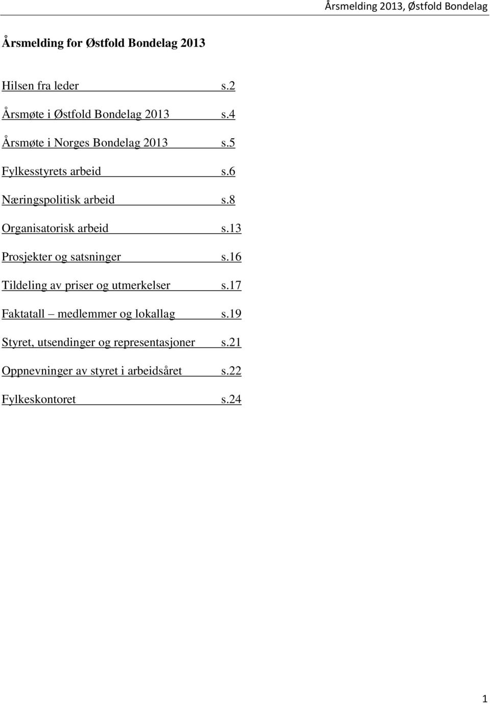 8 Organisatorisk arbeid s.13 Prosjekter og satsninger s.16 Tildeling av priser og utmerkelser s.