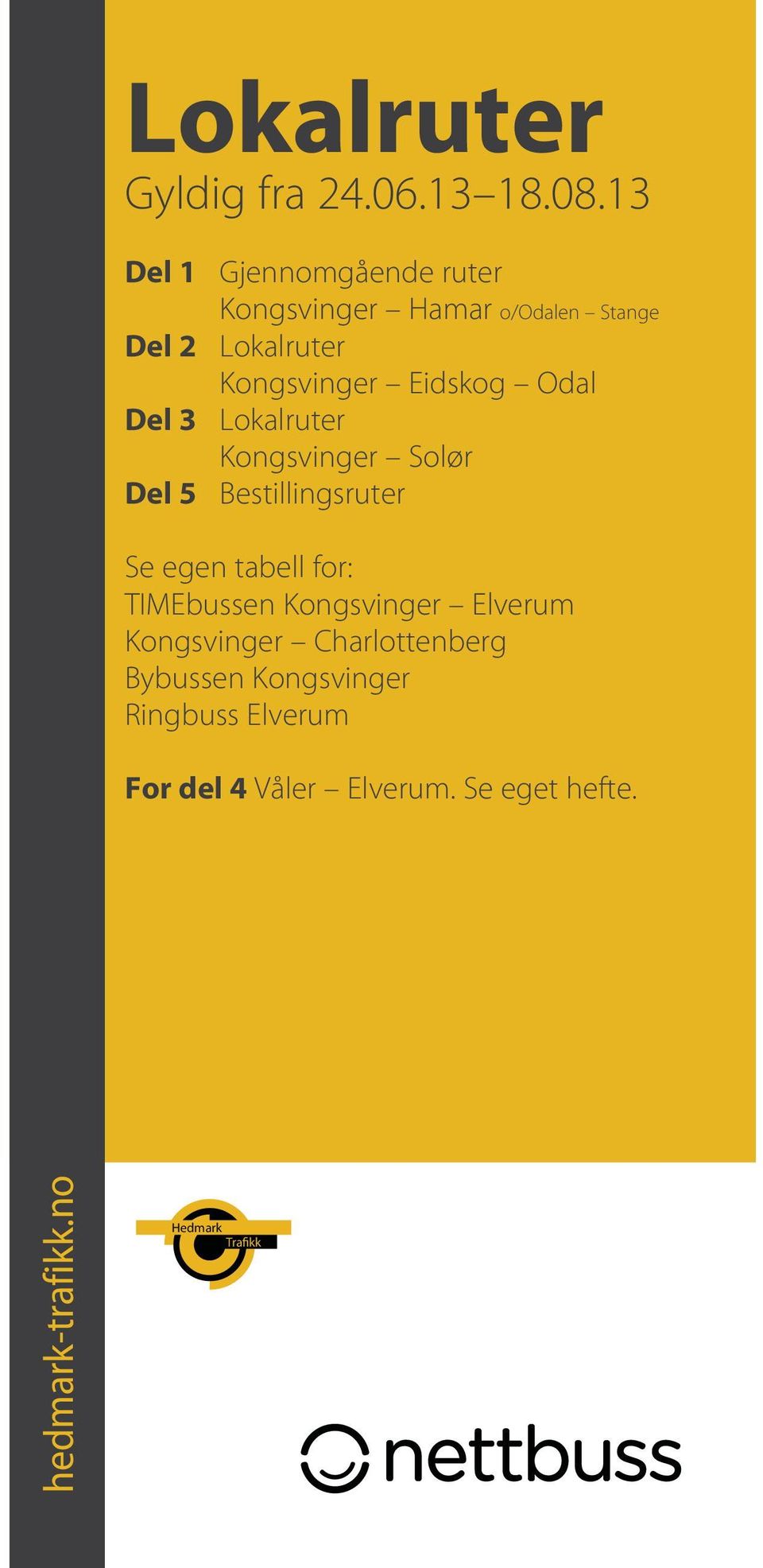 Eidskog Odal Del 3 Lokalruter Kongsvinger Solør Del 5 Bestillingsruter Se egen tabell for: