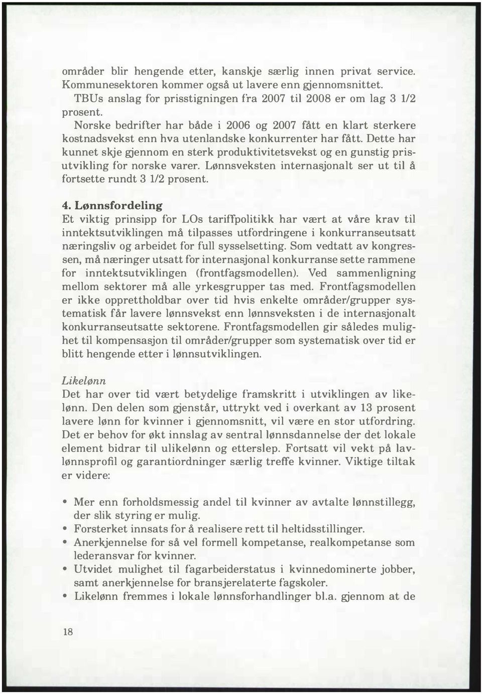 Dette har kunnet skje gjennom en sterk produktivitetsvekst og en gunstig prisutvikling for norske varer. Lønnsveksten internasjonalt ser ut til å fortsette rundt 3 1/2 prosent. 4.