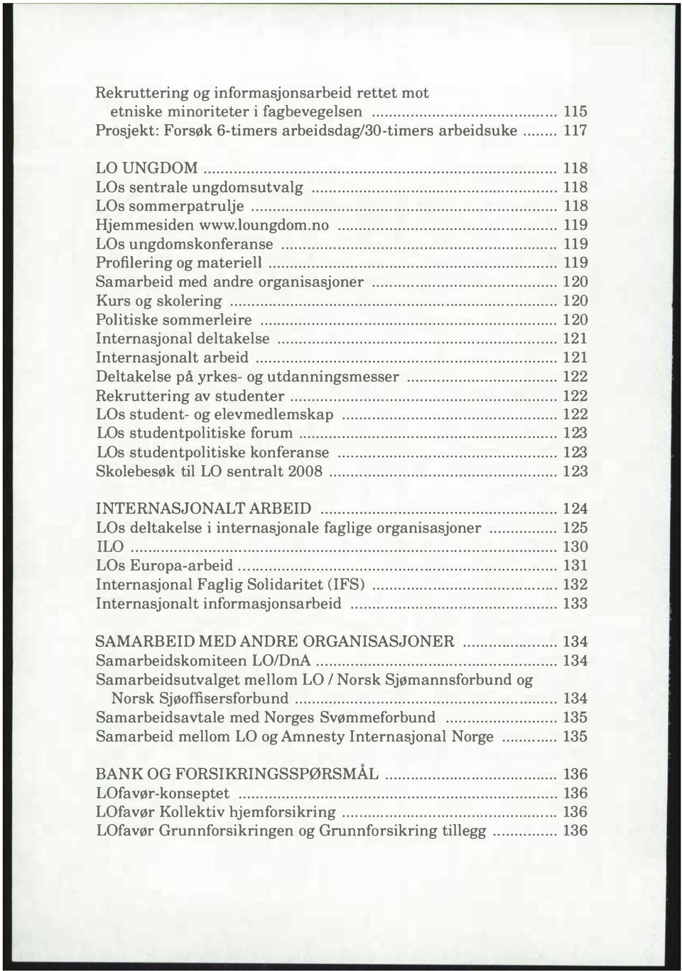 no... ". """" """"""". """".. """ 119 LOs ungdomskonferanse... """.. """. """" """.. 119 Profilering og materiell """"""""."""" """".. """""""" """".""". 119 Samarbeid med andre organisasjoner... "... "... ""... 120 Kurs og skolering """"".