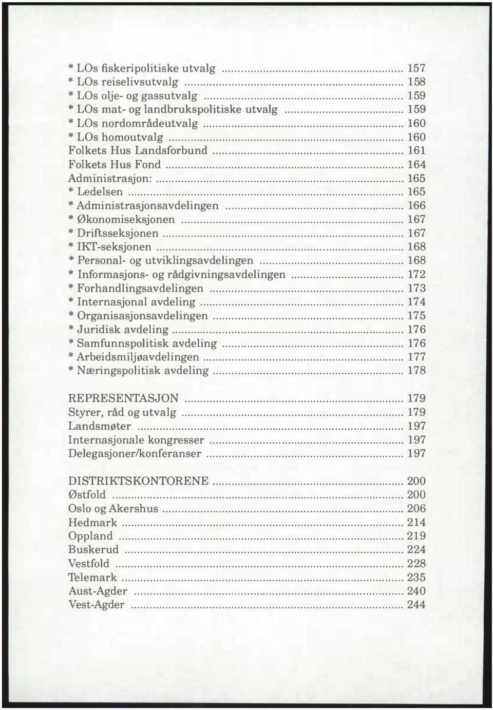 .. 167 * IKT-seksjonen... 168 *Personal- og utviklingsavdelingen... 168 * Informasjons- og rådgivningsavdelingen... 172 * Forhandlingsavdelingen.... 173 *Internasjonal avdeling.