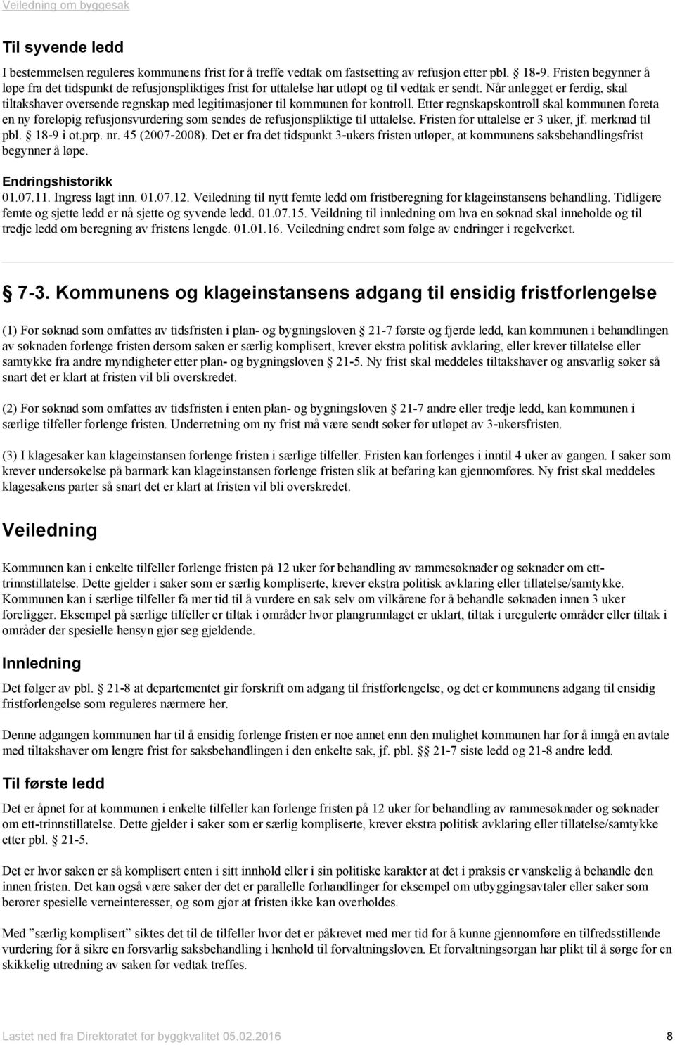 Når anlegget er ferdig, skal tiltakshaver oversende regnskap med legitimasjoner til kommunen for kontroll.