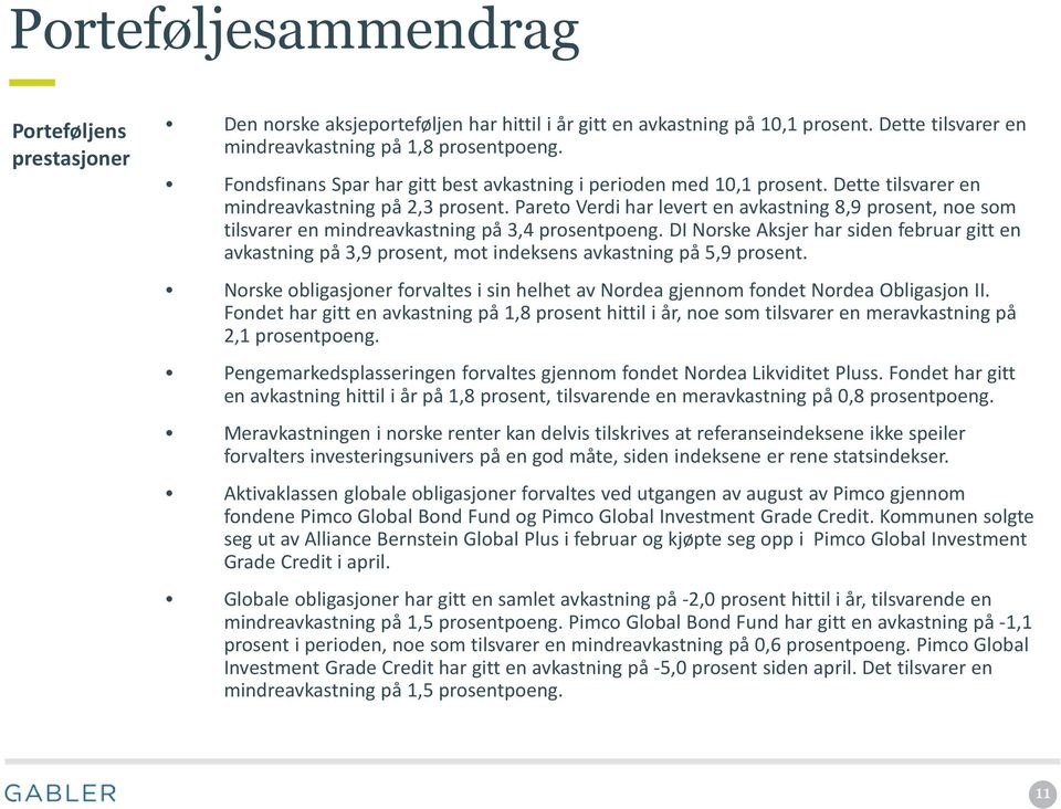 Pareto Verdi har levert en avkastning 8,9 prosent, noe som tilsvarer en mindreavkastning på 3,4 prosentpoeng.