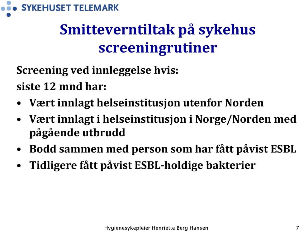 innlagt i helseinstitusjon i Norge/Norden med pågående utbrudd Bodd sammen
