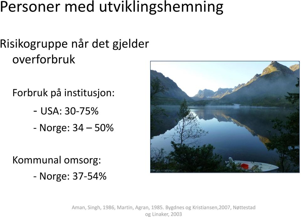50% Kommunal omsorg: - Norge: 37-54% Aman, Singh, 1986, Martin,