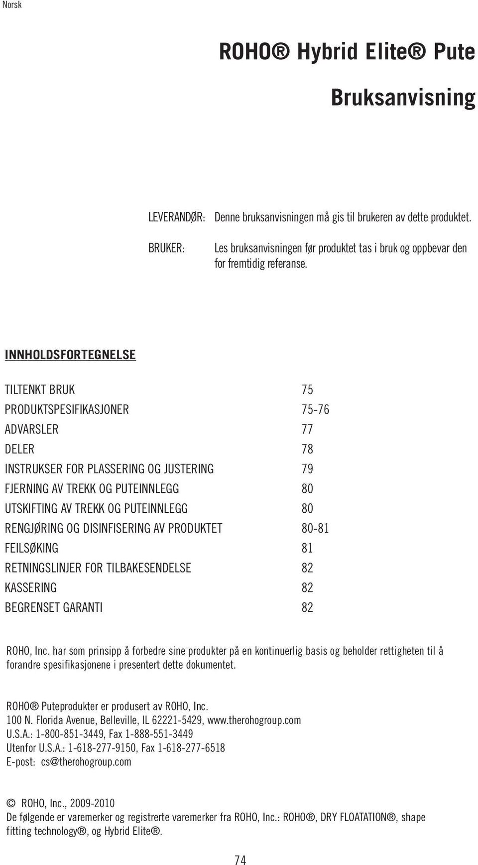 INNHOLDSFORTEGNELSE TILTENKT BRUK 75 PRODUKTSPESIFIKASJONER 75-76 ADVARSLER 77 DELER 78 INSTRUKSER FOR PLASSERING OG JUSTERING 79 FJERNING AV TREKK OG PUTEINNLEGG 80 UTSKIFTING AV TREKK OG