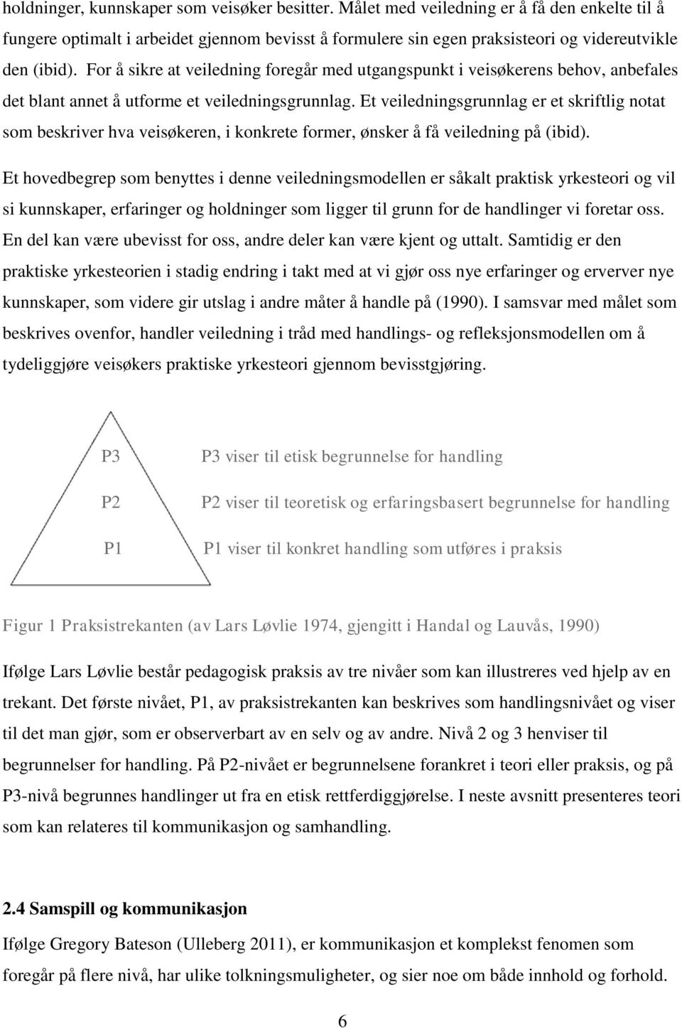 Et veiledningsgrunnlag er et skriftlig notat som beskriver hva veisøkeren, i konkrete former, ønsker å få veiledning på (ibid).