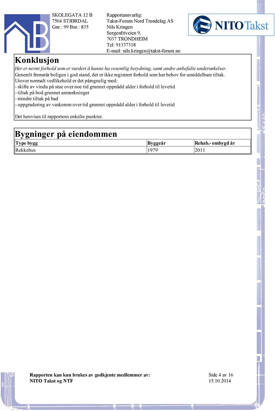 oppnådd alder i forhold til levetid - tiltak på bod grunnet anmerkninger - mindre tiltak på bad - oppgradering av vaskerom over tid grunnet oppnådd alder i forhold til