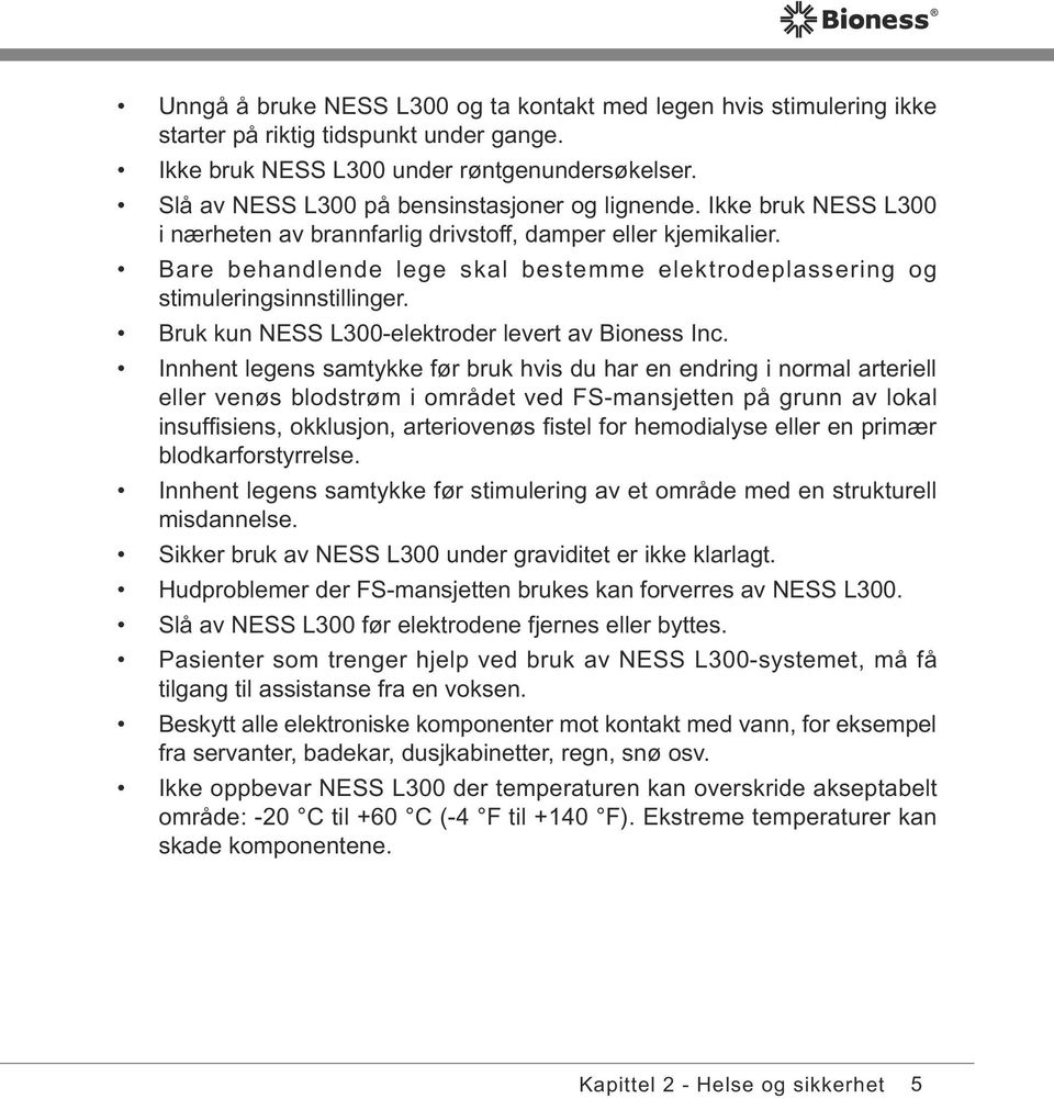 Bare behandlende lege skal bestemme elektrodeplassering og stimuleringsinnstillinger. Bruk kun NESS L300-elektroder levert av Bioness Inc.