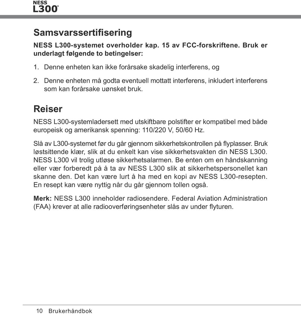 Reiser NESS L300-systemladersett med utskiftbare polstifter er kompatibel med både europeisk og amerikansk spenning: 110/220 V, 50/60 Hz.