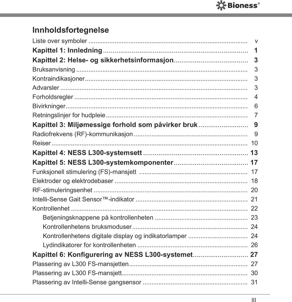 .. 13 Kapittel 5: NESS L300-systemkomponenter... 17 Funksjonell stimulering (FS)-mansjett... 17 Elektroder og elektrodebaser... 18 RF-stimuleringsenhet... 20 Intelli-Sense Gait Sensor -indikator.