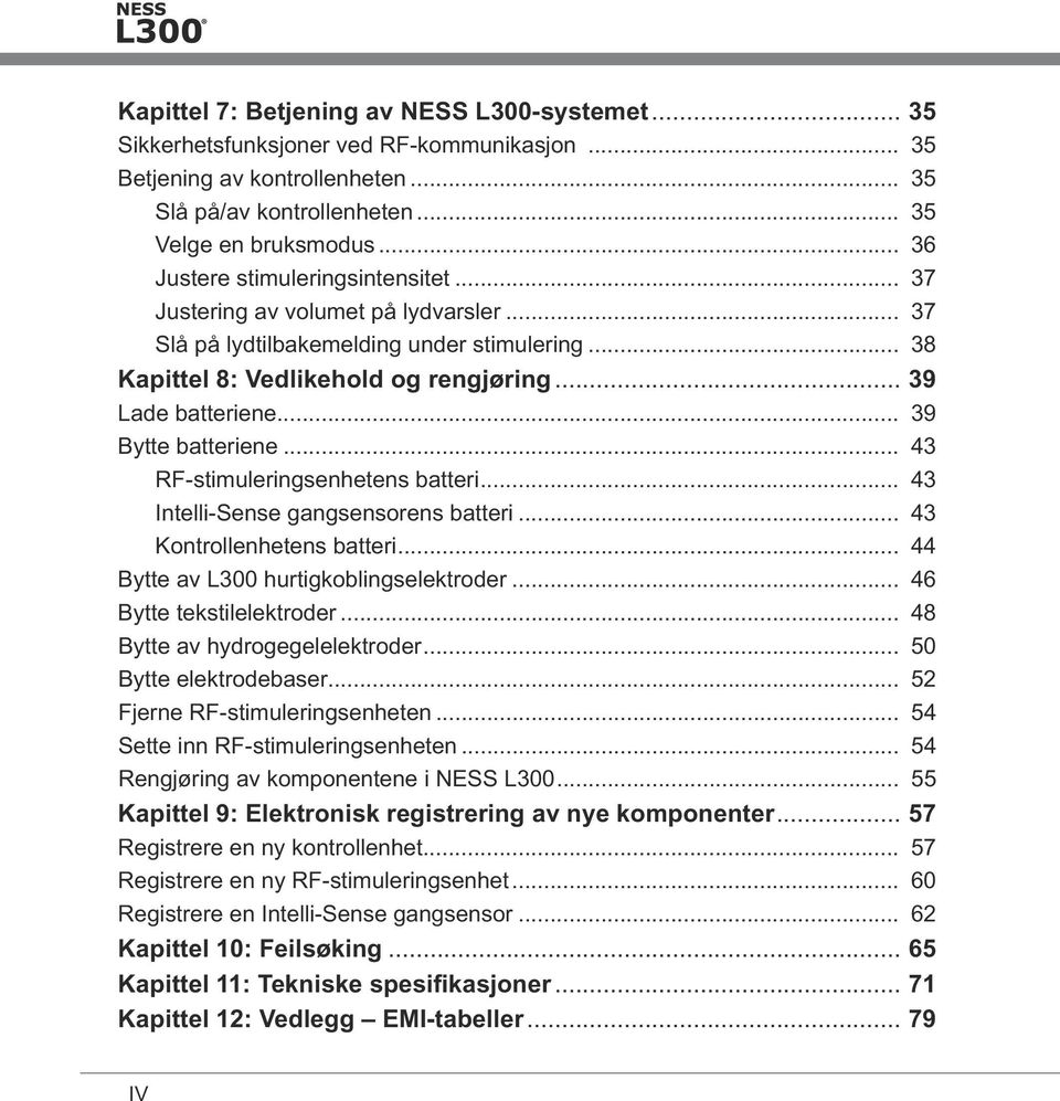 .. 39 Bytte batteriene... 43 RF-stimuleringsenhetens batteri... 43 Intelli-Sense gangsensorens batteri... 43 Kontrollenhetens batteri... 44 Bytte av L300 hurtigkoblingselektroder.