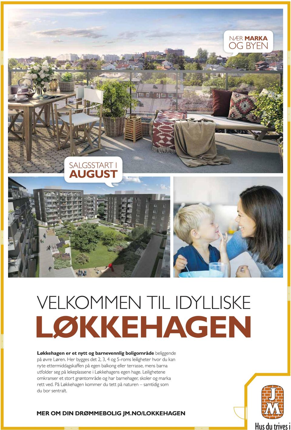 Her bygges det 2, 3, 4 og 5-roms leiligheter hvor du kan nyte ettermiddagskaffen på egen balkong eller terrasse, mens barna