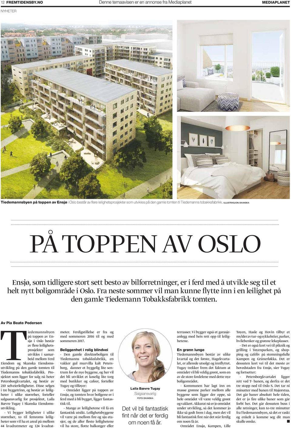 tobakksfabrikk. ILLUSTRASJON: SKANSKA PÅ TOPPEN AV OSLO Ensjø, som tidligere stort sett besto av bilforretninger, er i ferd med å utvikle seg til et helt nytt boligområde i Oslo.