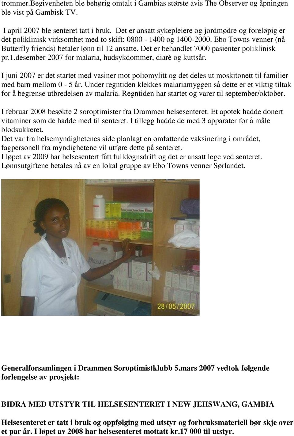 Det er behandlet 7000 pasienter poliklinisk pr.1.desember 2007 for malaria, hudsykdommer, diarè og kuttsår.