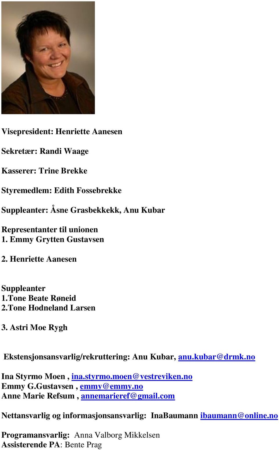 Astri Moe Rygh Ekstensjonsansvarlig/rekruttering: Anu Kubar, anu.kubar@drmk.no Ina Styrmo Moen, ina.styrmo.moen@vestreviken.no Emmy G.Gustavsen, emmy@emmy.