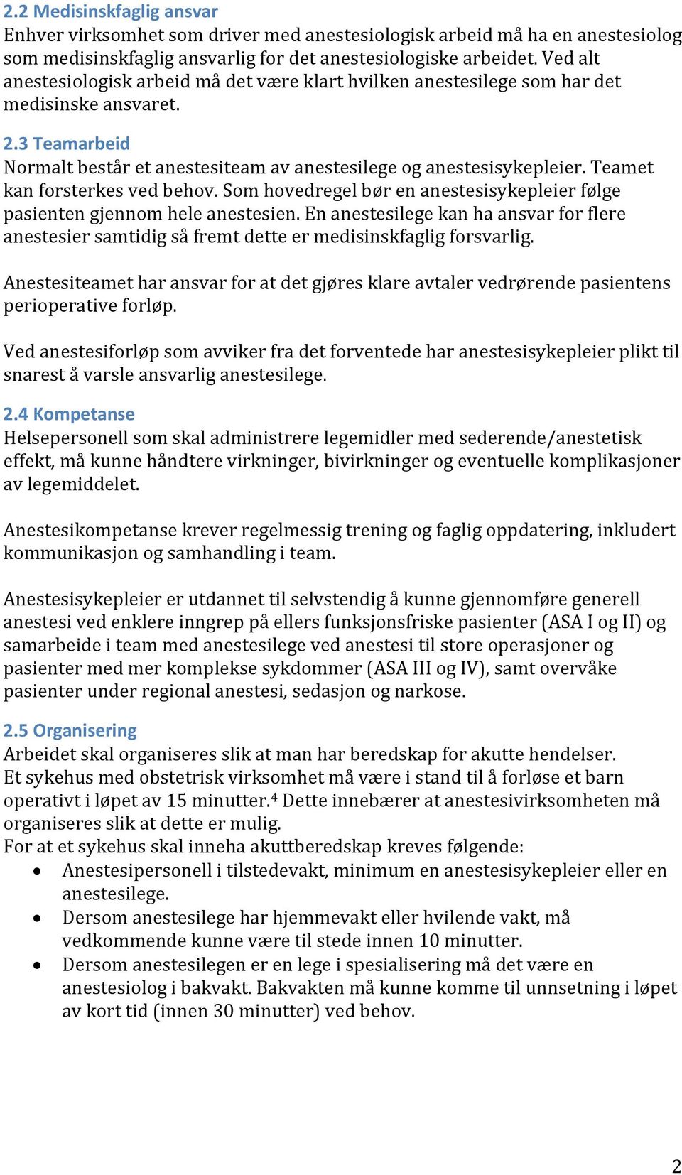 Teamet kan forsterkes ved behov. Som hovedregel bør en anestesisykepleier følge pasienten gjennom hele anestesien.