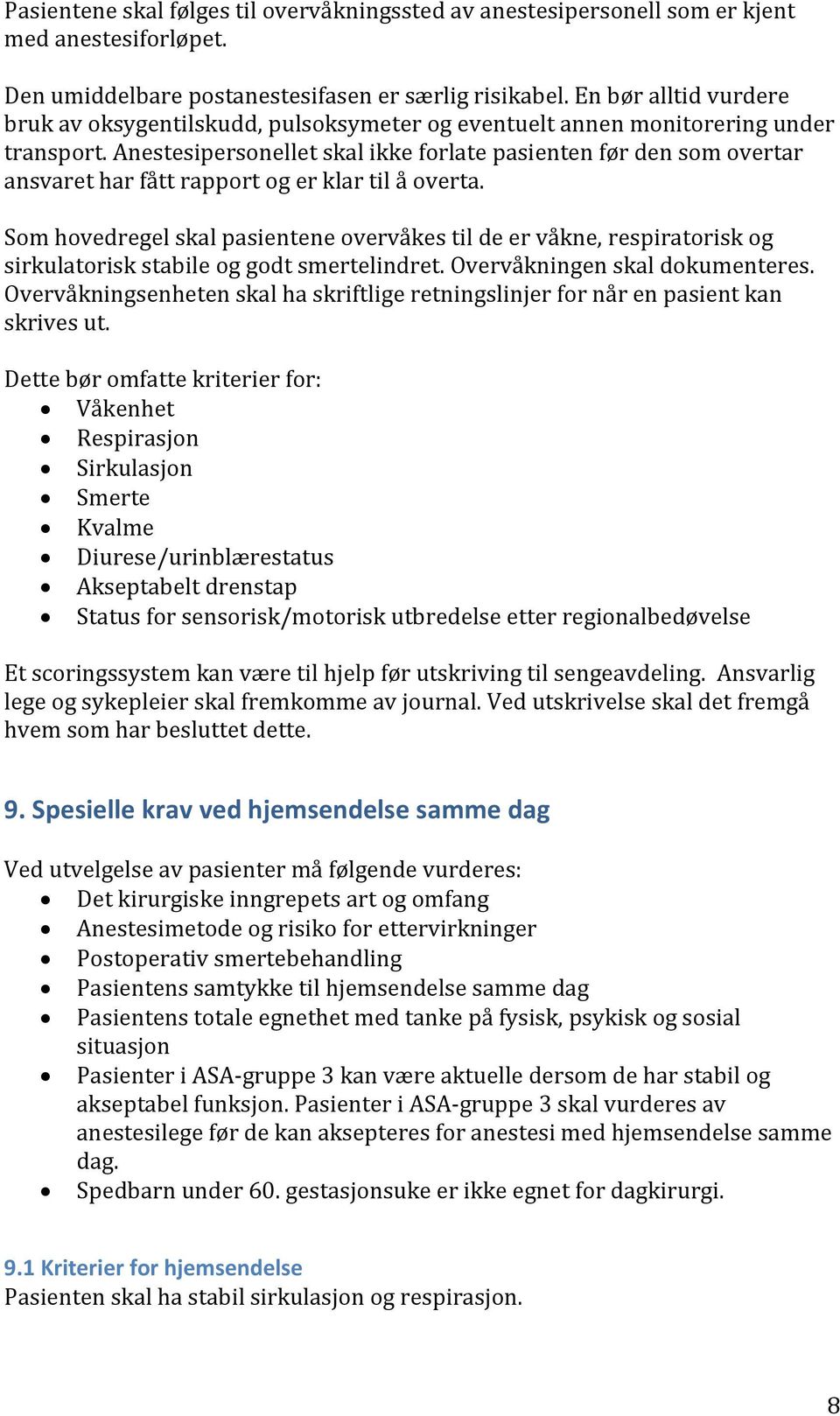 Anestesipersonellet skal ikke forlate pasienten før den som overtar ansvaret har fått rapport og er klar til å overta.