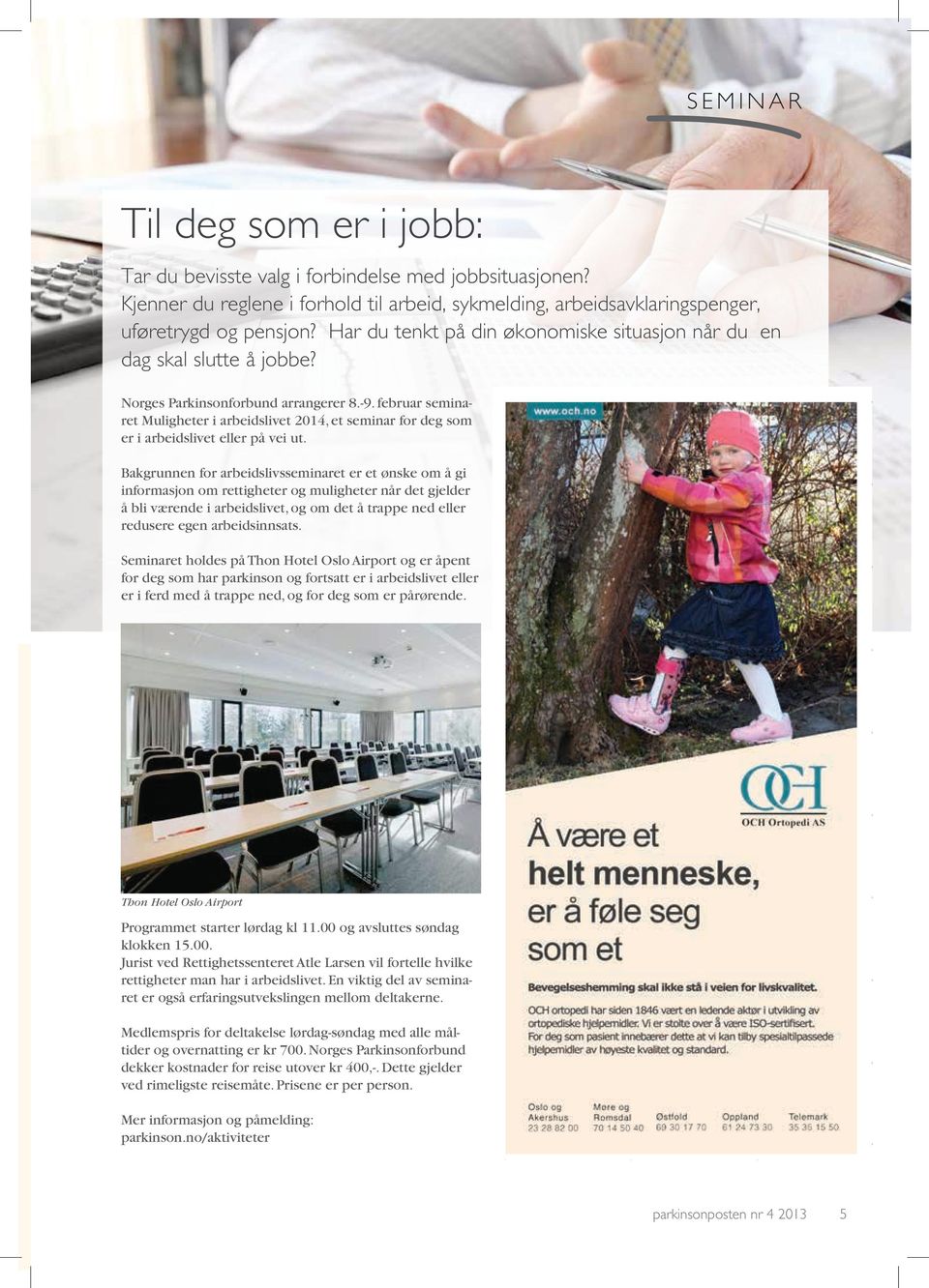 februar seminaret Muligheter i arbeidslivet 2014, et seminar for deg som er i arbeidslivet eller på vei ut.