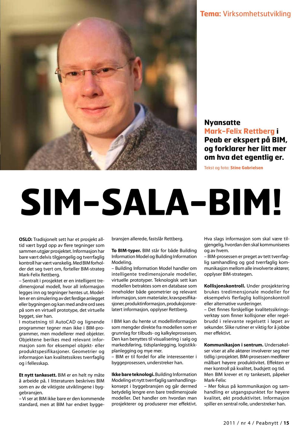 Med BIM forholder det seg tvert om, forteller BIM-strateg Mark-Felix Rettberg. Sentralt i prosjektet er en intelligent tredimensjonal modell, hvor all informasjon legges inn og tegninger hentes ut.