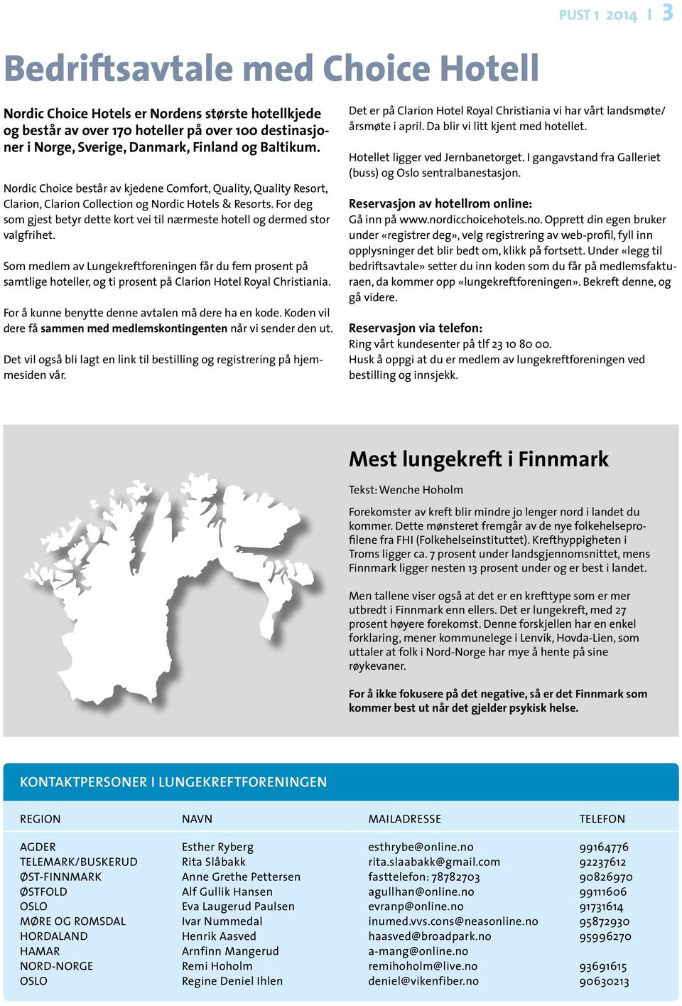 For deg som gjest betyr dette kort vei til nærmeste hotell og dermed stor valgfrihet.