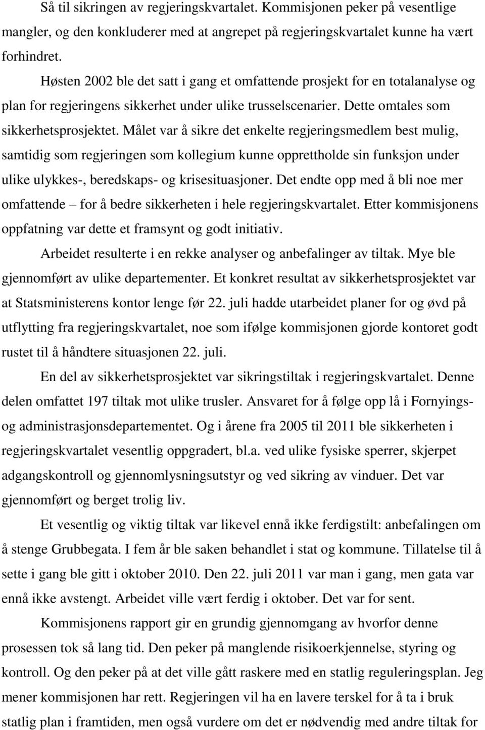 Målet var å sikre det enkelte regjeringsmedlem best mulig, samtidig som regjeringen som kollegium kunne opprettholde sin funksjon under ulike ulykkes-, beredskaps- og krisesituasjoner.