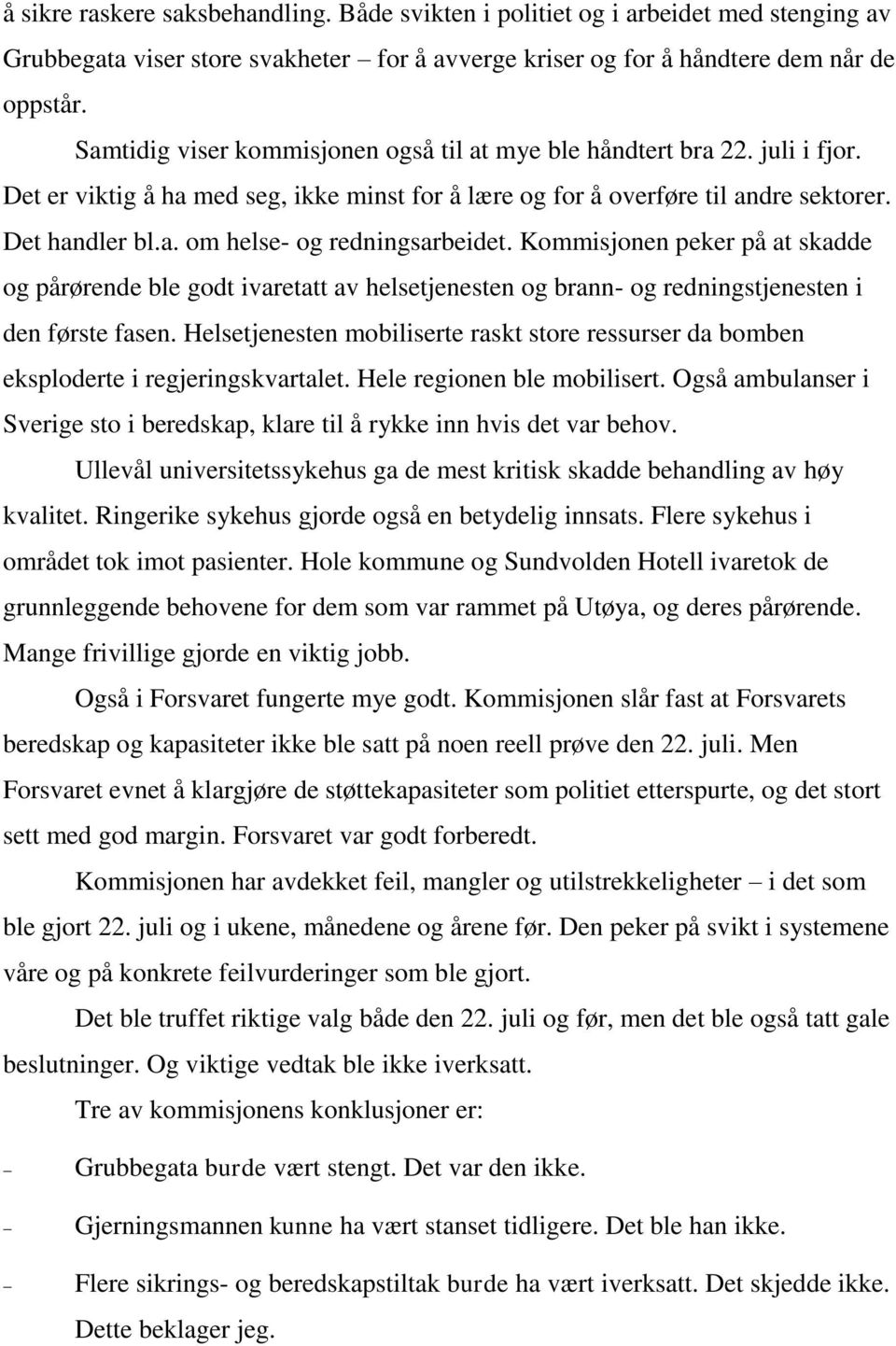 Kommisjonen peker på at skadde og pårørende ble godt ivaretatt av helsetjenesten og brann- og redningstjenesten i den første fasen.