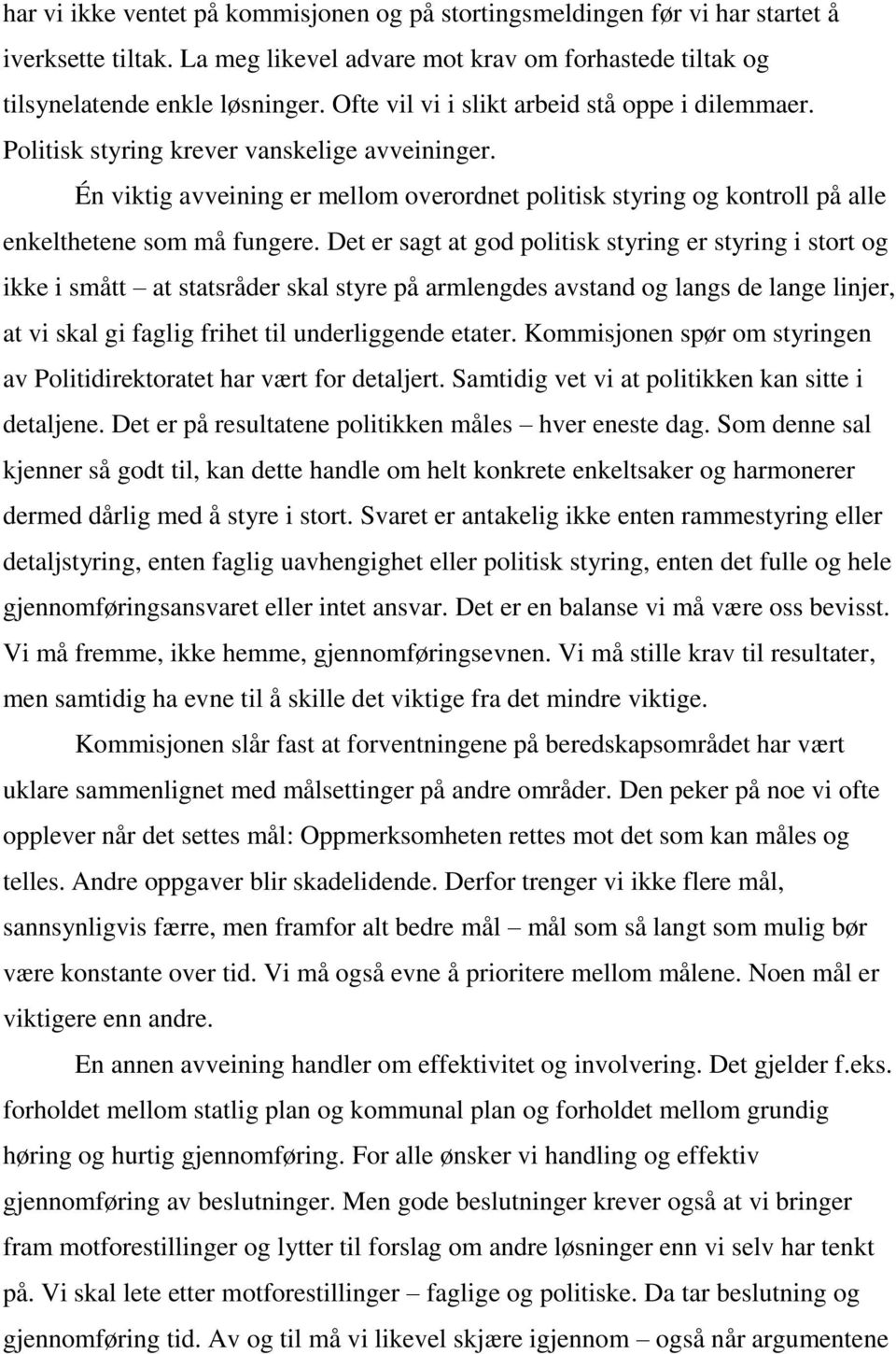 Én viktig avveining er mellom overordnet politisk styring og kontroll på alle enkelthetene som må fungere.