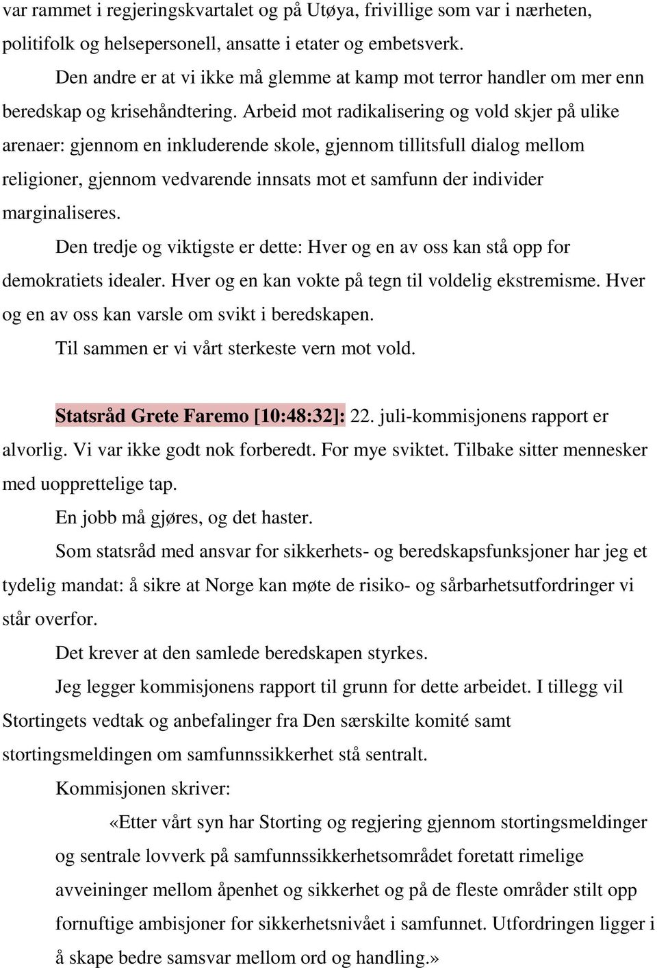 Arbeid mot radikalisering og vold skjer på ulike arenaer: gjennom en inkluderende skole, gjennom tillitsfull dialog mellom religioner, gjennom vedvarende innsats mot et samfunn der individer